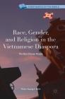 Race, Gender, and Religion in the Vietnamese Diaspora: The New Chosen People (Christianities of the World) By Thien-Huong T. Ninh Cover Image