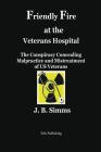 Friendly Fire at the Veterans Hospital: The Conspiracy Concealing Malpractice and Mistreatment of Us Veterans By J. B. Simms Cover Image