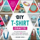 DIY T-Shirt Crafts: From Braided Bracelets to Floor Pillows, 50 Unexpected Ways to Recycle Your Old T-Shirts By Adrianne Surian Cover Image