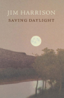 Saving Daylight By Jim Harrison Cover Image