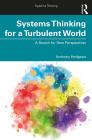 Systems Thinking for a Turbulent World: A Search for New Perspectives By Anthony Hodgson Cover Image