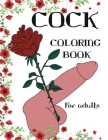 Cock Coloring Book For Adults: Penis Colouring Pages For Adult: Stress Relief and Relaxation: Naughty Gift For Women And Men By Dzoana Flover Cover Image