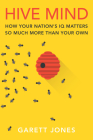 Hive Mind: How Your Nation's IQ Matters So Much More Than Your Own Cover Image