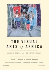 The Visual Arts of Africa: Gender, Power, and Life Cycle Rituals Cover Image