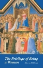 The Privilege Of Being A Woman By Alice Von Hildebrand Cover Image
