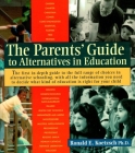 The Parents' Guide to Alternatives in Education By Ronald Koetzsch, Ph.D. Cover Image