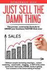 Just Sell The Damn Thing: The proven, contrarian formula to GROW your business FASTER than ever By Doberman Dan Cover Image