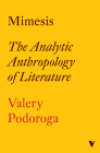 Mimesis: The Analytic Anthropology of Literature By Valery Podoroga, Evgeni V. Pavlov (Translated by) Cover Image