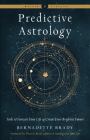 Predictive Astrology: Tools to Forecast Your Life and Create Your Brightest Future (Weiser Classics Series) By Bernadette Brady, Theresa Reed (Foreword by) Cover Image