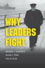 Why Leaders Fight By Michael C. Horowitz, Allan C. Stam, Cali M. Ellis Cover Image