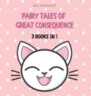 Fairy Tales of Great Consequence: 3 Books in 1 By Liza Moonlight Cover Image