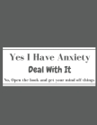 Yes I Have Anxiety Deal With It Coloring Book: For relaxation, meditation, and stress relief. Cover Image