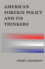 American Foreign Policy and Its Thinkers By Perry Anderson Cover Image
