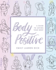 Body Positive: A Guide to Loving Your Body By Emily Lauren Dick Cover Image