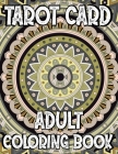 Tarot Card Adult Coloring Book: Enjoy Coloring Experiences for the Mystical and Magical Tarot Card Cover Image