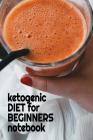 Ketogenic Diet For Beginners Notebook: Keto Recipes, Inspirations, Quotes, Sayings Notebook To Write In Your Notes About Your Ketogenic Dieting Secret By Juliana Baldec Cover Image