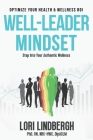 Well-Leader Mindset: Optimize Your Health and Fitness ROI By Lori Lindbergh Cover Image