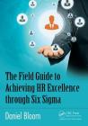 The Field Guide to Achieving HR Excellence Through Six SIGMA By Daniel Bloom Cover Image