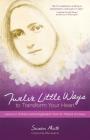 Twelve Little Ways to Transform Your Heart: Lessons in Holiness and Evangelization from St. Thérèse of Lisieux By Susan Muto, Mike Aquilina (Foreword by) Cover Image