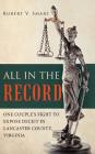 All in the Record: One Couple's Fight to Expose Deceit in Lancaster County, Virginia By Robert V. Smart Cover Image