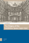 The Origins of the Exhibition Space (1450-1750) By Pamela Bianchi Cover Image
