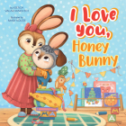 I Love You, Honey Bunny (Clever Family Stories) By Clever Publishing, Mary Koless (Illustrator) Cover Image