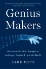Genius Makers: The Mavericks Who Brought AI to Google, Facebook, and the World Cover Image