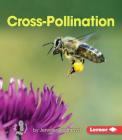 Cross-Pollination (First Step Nonfiction -- Pollination) By Jennifer Boothroyd Cover Image