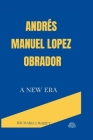 Andrés Manuel Lopez Obrador: A New Era Cover Image