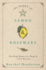 The Scent of Lemon & Rosemary: Working Domestic Magick with Hestia By Raechel Henderson Cover Image
