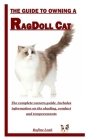 The Guide to Owning a Ragdoll Cat: The complete owners guide. Includes information on the shading, conduct and temperaments By Rufine Leah Cover Image