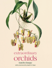 Extraordinary Orchids By Sandra Knapp, Mark W. Chase (Foreword by) Cover Image