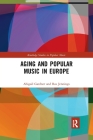 Aging and Popular Music in Europe (Routledge Studies in Popular Music) By Abigail Gardner, Ros Jennings Cover Image