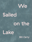 We Sailed on the Lake By Bill Carty Cover Image