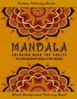 Mandala Coloring Book for Adults: Midnight Mandalas: An Adult Coloring Book with Stress Relieving Mandala Designs on a Black Background 50 of the Worl By Taslima Coloring Books Cover Image