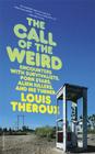 The Call of the Weird: Encounters with Survivalists, Porn Stars, Alien Killers, and Ike Turner By Louis Theroux Cover Image