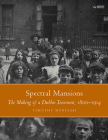 Spectral Mansions: The making of a Dublin tenement, 1800–1914 Cover Image