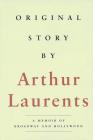 Original Story By: A Memoir of Broadway and Hollywood (Applause Books) By Arthur Laurents Cover Image