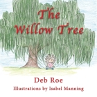 The Willow Tree By Deb Roe, Isabel Manning (Illustrator), Diane Goudy (Consultant) Cover Image