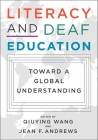 Literacy and Deaf Education: Toward a Global Understanding By Qiuying Wang (Editor), Jean F. Andrews (Editor), Donald F. Moores (Foreword by), Margery S. Miller (Foreword by) Cover Image