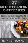 37 Mediterranean Diet Recipes: Delicious and Healthy Meals That Will Help You Live as Long as A Greek By Jennifer Connor Cover Image