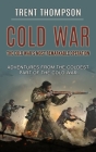 Cold War: The Cold War's Most Remarkable Operation (Adventures From the Coldest Part of the Cold War) By Trent Thompson Cover Image