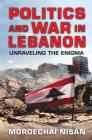 Politics and War in Lebanon: Unraveling the Enigma By Mordechai Nisan Cover Image