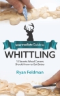 Intermediate Guide to Whittling: 15 Secrets Wood Carvers Should Know to Get Better Cover Image