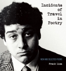 Incidents of Travel in Poetry: New and Selected Poems By Frank Lima, Garrett Caples (Editor), Julien Poirier (Editor) Cover Image