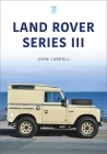 Land Rover Series III: 1971-85 By John Carroll Cover Image