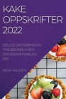 Kakeoppskrifter 2022: Deilige Oppskrifter AV Tradisjonen for Å Overraske Familien Din Cover Image