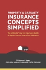 Property and Casualty Insurance Concepts Simplified: The Ultimate 'How to' Insurance Guide for Agents, Brokers, Underwriters, and Adjusters Cover Image