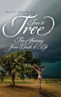Tree To Tree: The Journey From Death To Life By Matt Francis Cover Image
