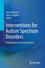 Interventions for Autism Spectrum Disorders: Translating Science Into Practice By Sam Goldstein (Editor), Jack A. Naglieri (Editor) Cover Image
